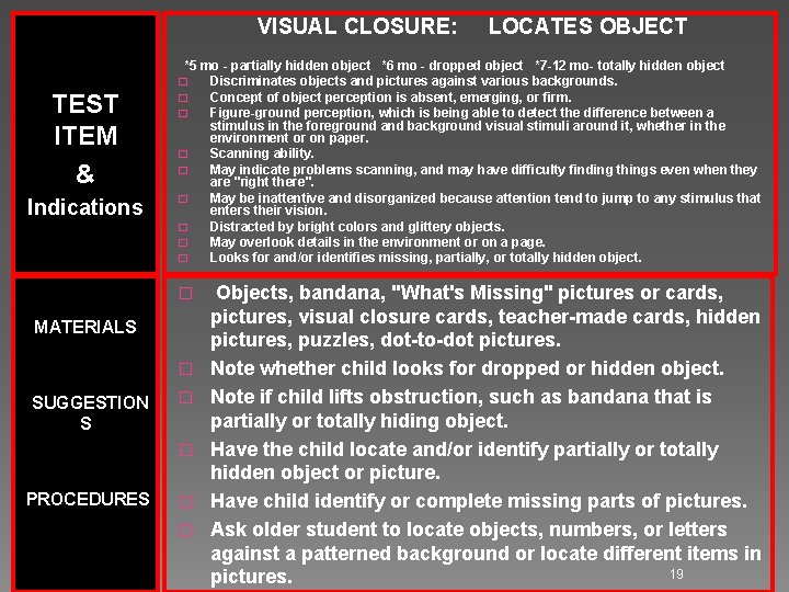 VISUAL CLOSURE: LOCATES OBJECT *5 mo - partially hidden object *6 mo - dropped