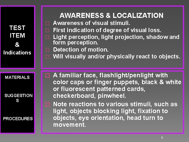 AWARENESS & LOCALIZATION TEST ITEM & Indications MATERIALS SUGGESTION S PROCEDURES Awareness of visual