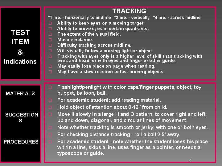 TRACKING *1 mo. - horizontally to midline *2 mo. - vertically *4 mo. -