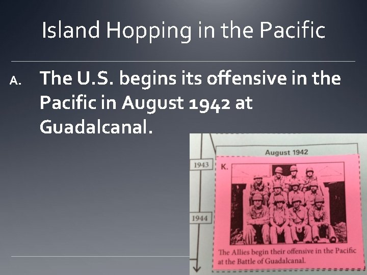 Island Hopping in the Pacific A. The U. S. begins its offensive in the