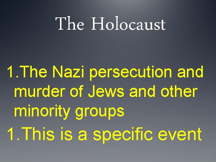 The Holocaust 1. The Nazi persecution and murder of Jews and other minority groups
