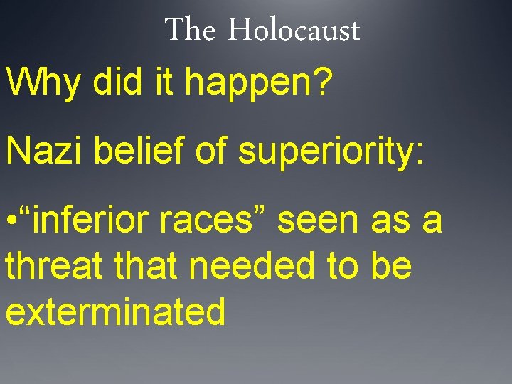 The Holocaust Why did it happen? Nazi belief of superiority: • “inferior races” seen