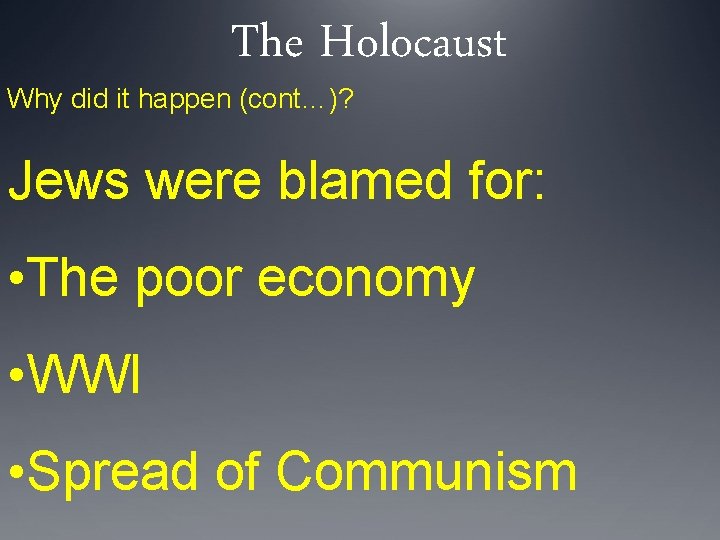 The Holocaust Why did it happen (cont…)? Jews were blamed for: • The poor