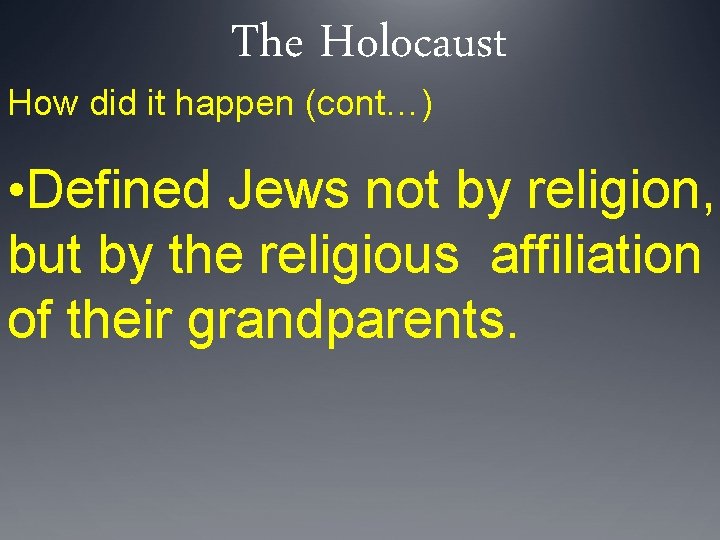 The Holocaust How did it happen (cont…) • Defined Jews not by religion, but