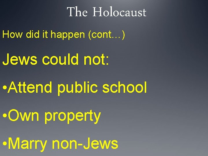 The Holocaust How did it happen (cont…) Jews could not: • Attend public school