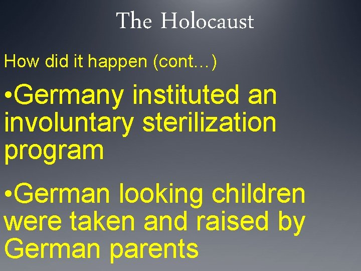 The Holocaust How did it happen (cont…) • Germany instituted an involuntary sterilization program
