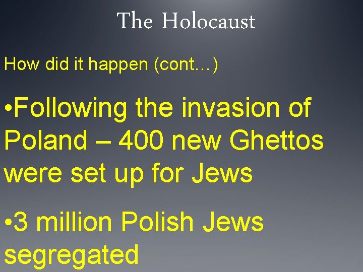 The Holocaust How did it happen (cont…) • Following the invasion of Poland –