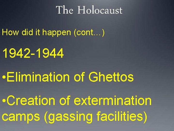 The Holocaust How did it happen (cont…) 1942 -1944 • Elimination of Ghettos •