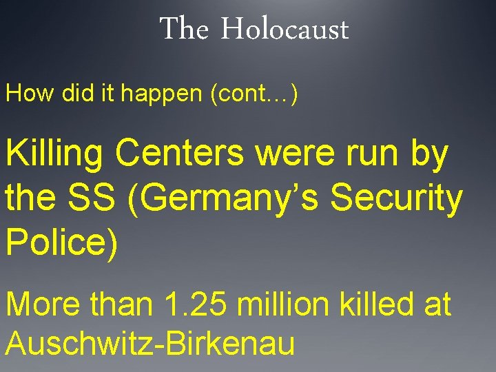 The Holocaust How did it happen (cont…) Killing Centers were run by the SS