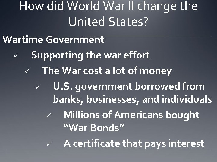 How did World War II change the United States? Wartime Government ü Supporting the