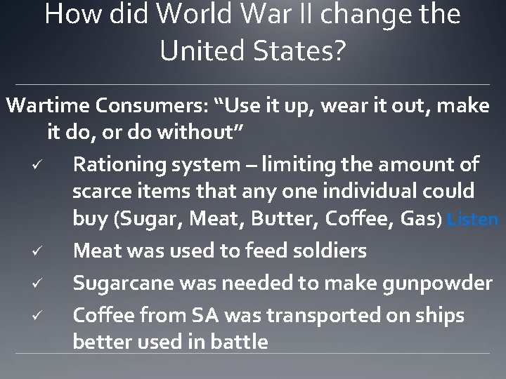 How did World War II change the United States? Wartime Consumers: “Use it up,