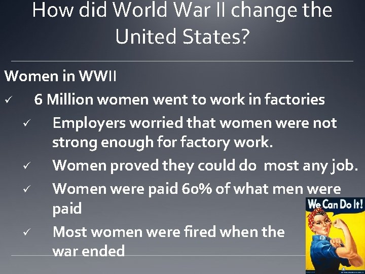 How did World War II change the United States? Women in WWII ü 6