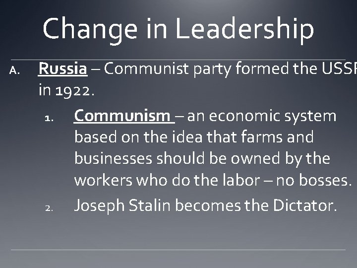 Change in Leadership A. Russia – Communist party formed the USSR in 1922. 1.