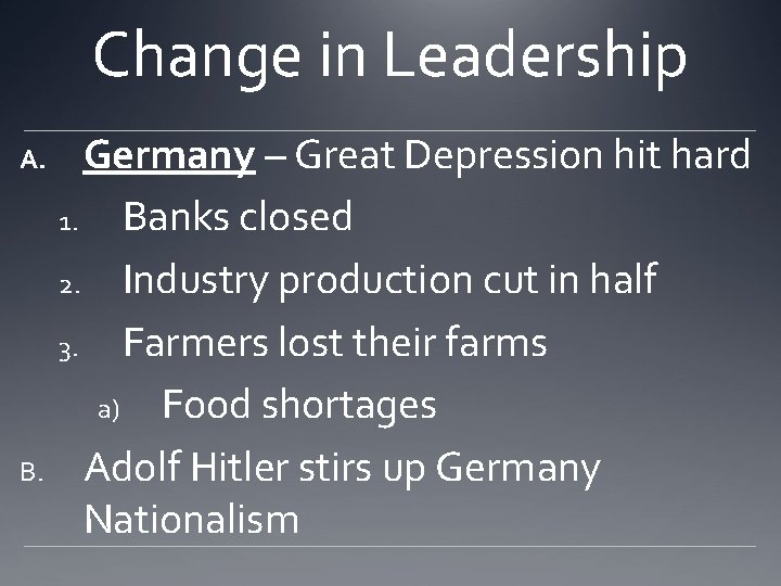 Change in Leadership A. B. Germany – Great Depression hit hard 1. Banks closed