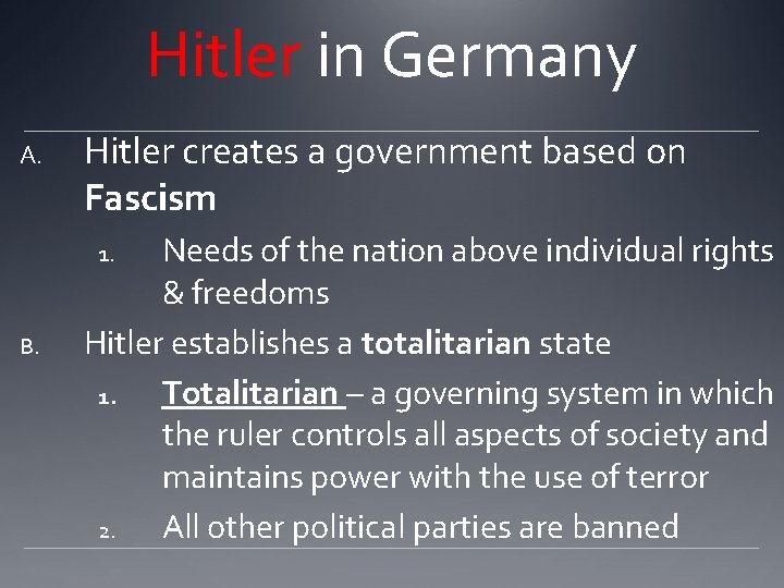 Hitler in Germany A. Hitler creates a government based on Fascism Needs of the