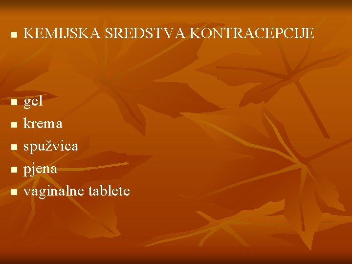 n n n KEMIJSKA SREDSTVA KONTRACEPCIJE gel krema spužvica pjena vaginalne tablete n n n KEMIJSKA SREDSTVA KONTRACEPCIJE gel krema spužvica pjena vaginalne tablete
