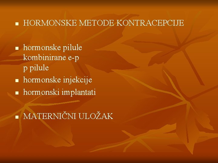 n HORMONSKE METODE KONTRACEPCIJE n hormonske pilule kombinirane e-p p pilule hormonske injekcije hormonski