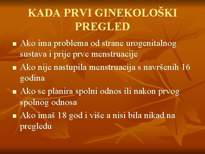 KADA PRVI GINEKOLOŠKI PREGLED n n Ako ima problema od strane urogenitalnog sustava i