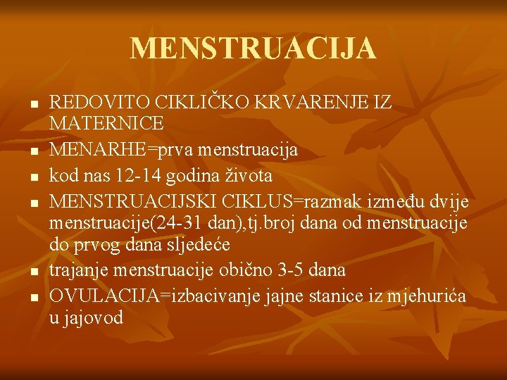 MENSTRUACIJA n n n REDOVITO CIKLIČKO KRVARENJE IZ MATERNICE MENARHE=prva menstruacija kod nas 12 MENSTRUACIJA n n n REDOVITO CIKLIČKO KRVARENJE IZ MATERNICE MENARHE=prva menstruacija kod nas 12