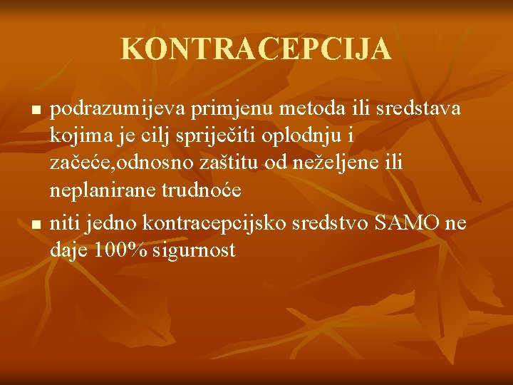 KONTRACEPCIJA n n podrazumijeva primjenu metoda ili sredstava kojima je cilj spriječiti oplodnju i KONTRACEPCIJA n n podrazumijeva primjenu metoda ili sredstava kojima je cilj spriječiti oplodnju i