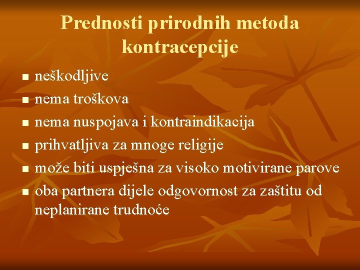Prednosti prirodnih metoda kontracepcije n n n neškodljive nema troškova nema nuspojava i kontraindikacija Prednosti prirodnih metoda kontracepcije n n n neškodljive nema troškova nema nuspojava i kontraindikacija