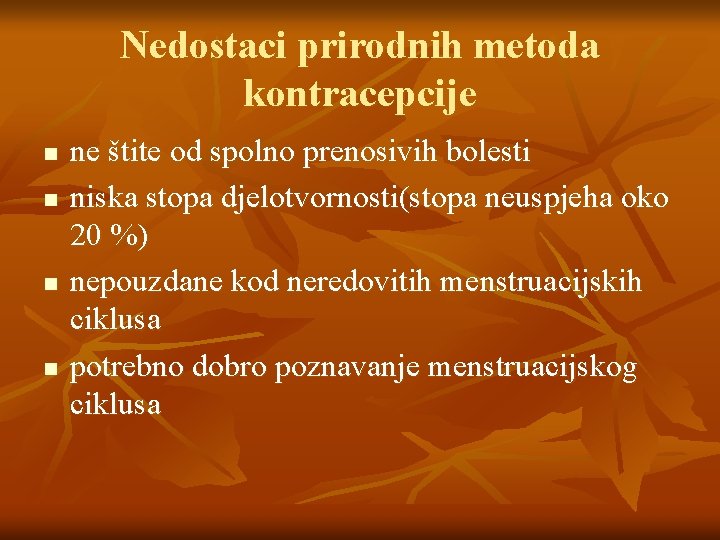 Nedostaci prirodnih metoda kontracepcije n n ne štite od spolno prenosivih bolesti niska stopa Nedostaci prirodnih metoda kontracepcije n n ne štite od spolno prenosivih bolesti niska stopa