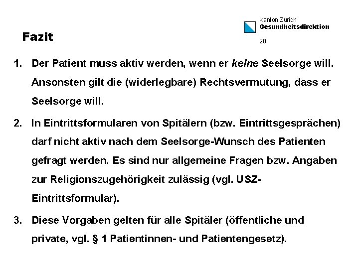 Fazit Kanton Zürich Gesundheitsdirektion 20 1. Der Patient muss aktiv werden, wenn er keine