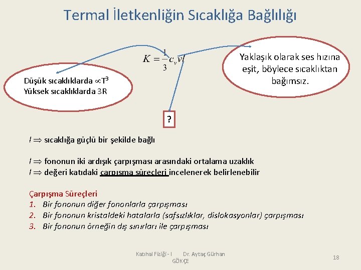 Termal İletkenliğin Sıcaklığa Bağlılığı Yaklaşık olarak ses hızına eşit, böylece sıcaklıktan bağımsız. Düşük sıcaklıklarda