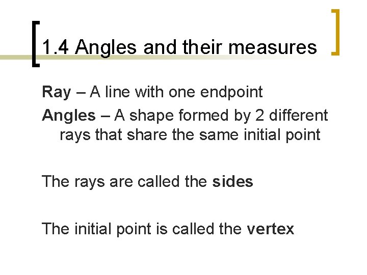 1. 4 Angles and their measures Ray – A line with one endpoint Angles