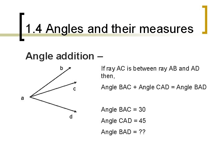 1. 4 Angles and their measures Angle addition – b If ray AC is