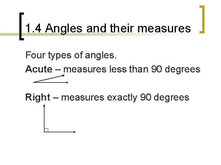 1. 4 Angles and their measures Four types of angles. Acute – measures less