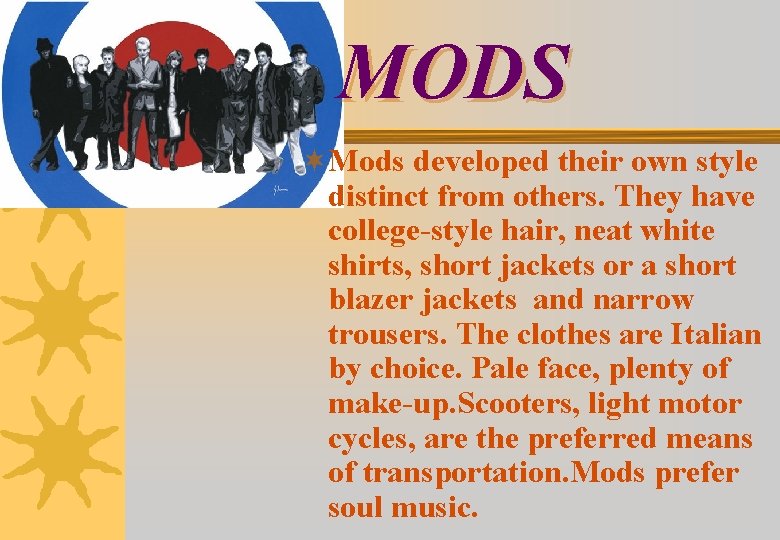 MODS ¬Mods developed their own style distinct from others. They have college-style hair, neat