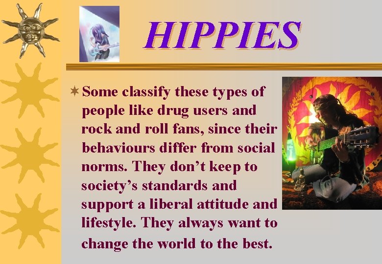 HIPPIES ¬Some classify these types of people like drug users and rock and roll