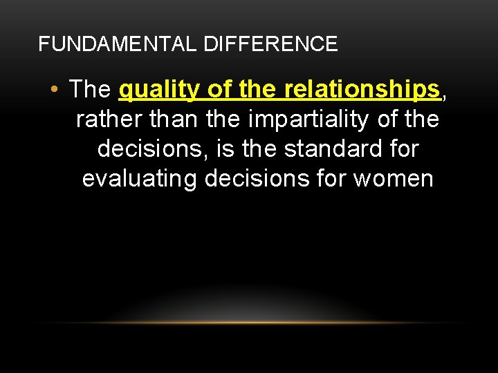 FUNDAMENTAL DIFFERENCE • The quality of the relationships, rather than the impartiality of the