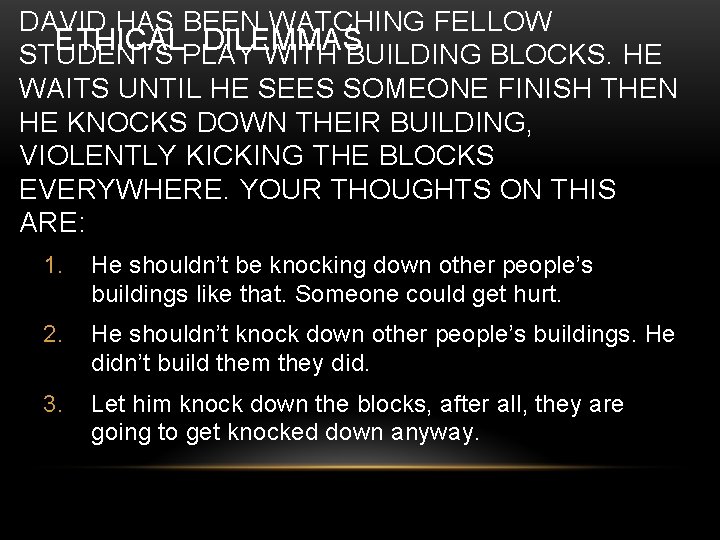 DAVID HAS BEEN WATCHING FELLOW ETHICAL DILEMMAS STUDENTS PLAY WITH BUILDING BLOCKS. HE WAITS