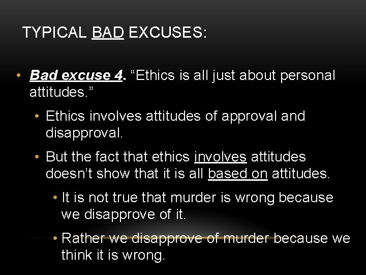TYPICAL BAD EXCUSES: • Bad excuse 4. “Ethics is all just about personal attitudes.