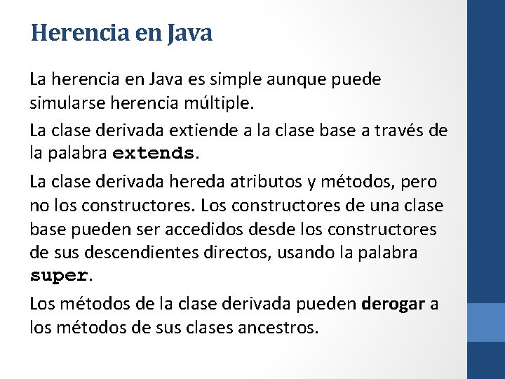 Herencia en Java La herencia en Java es simple aunque puede simularse herencia múltiple.