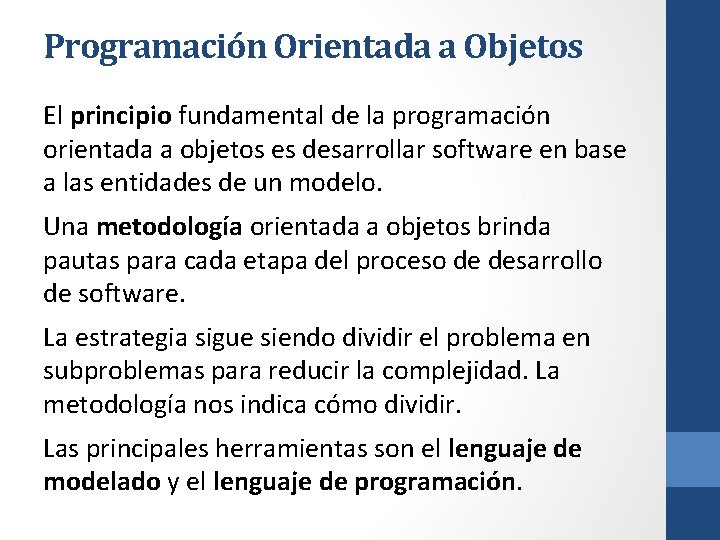 Programación Orientada a Objetos El principio fundamental de la programación orientada a objetos es