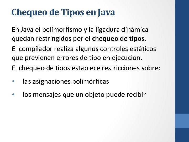 Chequeo de Tipos en Java En Java el polimorfismo y la ligadura dinámica quedan