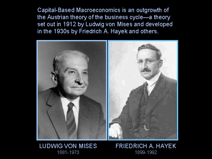 Capital-Based Macroeconomics is an outgrowth of the Austrian theory of the business cycle—a theory