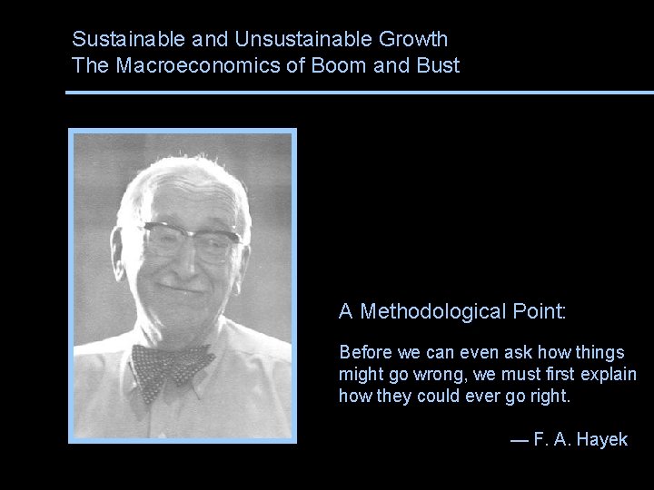 Sustainable and Unsustainable Growth The Macroeconomics of Boom and Bust A Methodological Point: Before