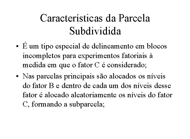 Características da Parcela Subdividida • É um tipo especial de delineamento em blocos incompletos