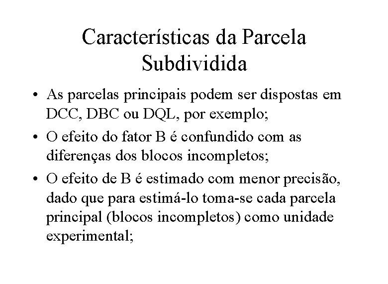 Características da Parcela Subdividida • As parcelas principais podem ser dispostas em DCC, DBC