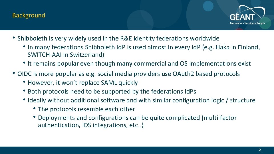 Background • Shibboleth is very widely used in the R&E identity federations worldwide •