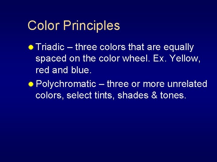 Color Principles ® Triadic – three colors that are equally spaced on the color