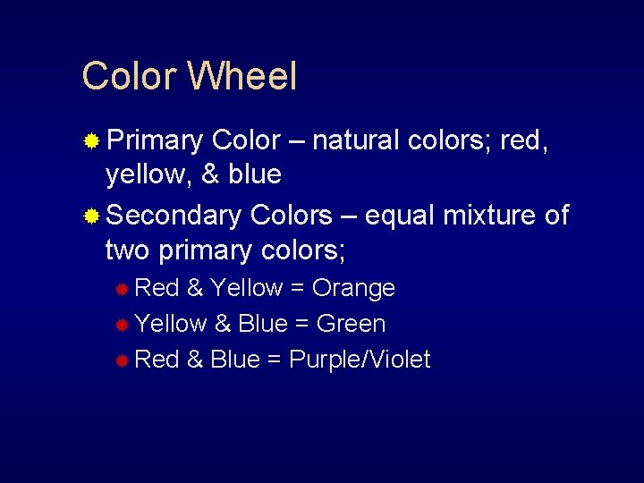 Color Wheel ® Primary Color – natural colors; red, yellow, & blue ® Secondary