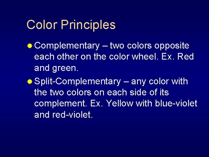 Color Principles ® Complementary – two colors opposite each other on the color wheel.