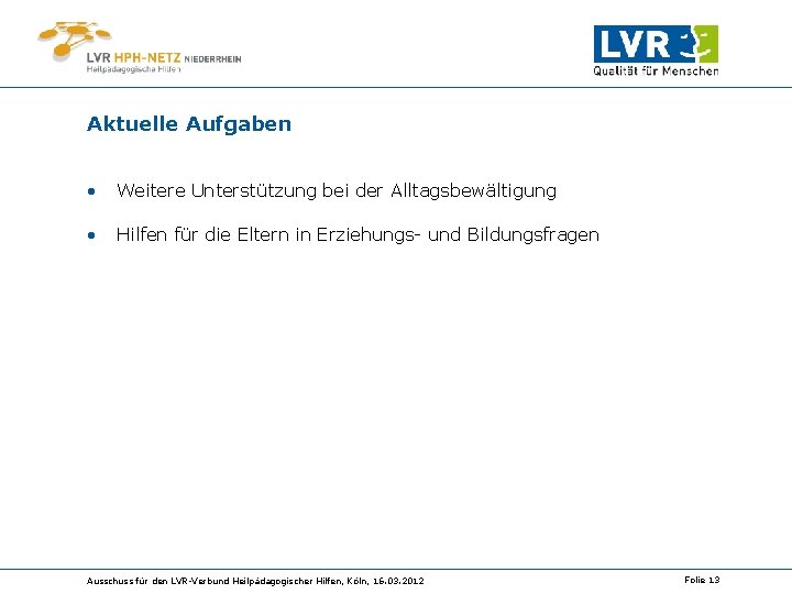 Aktuelle Aufgaben • Weitere Unterstützung bei der Alltagsbewältigung • Hilfen für die Eltern in