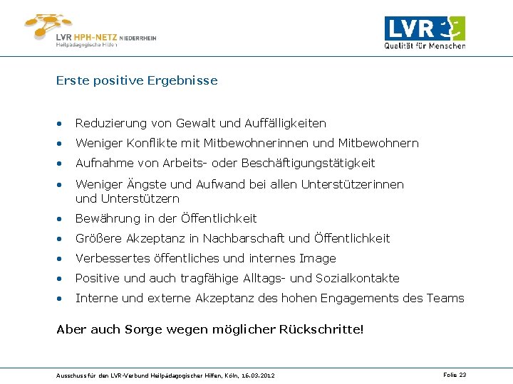 Erste positive Ergebnisse • Reduzierung von Gewalt und Auffälligkeiten • Weniger Konflikte mit Mitbewohnerinnen