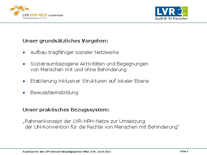 Unser grundsätzliches Vorgehen: • Aufbau tragfähiger sozialer Netzwerke • Sozialraumbezogene Aktivitäten und Begegnungen von